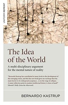 portada The Idea of the World: A Multi-Disciplinary Argument for the Mental Nature of Reality (en Inglés)