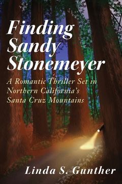 portada Finding Sandy Stonemeyer: A Romantic Thriller Set in Northern California's Santa Cruz Mountains (en Inglés)