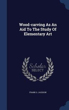 portada Wood-carving As An Aid To The Study Of Elementary Art