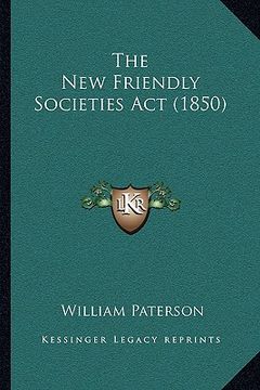 portada the new friendly societies act (1850) (in English)