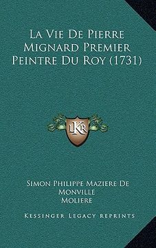 portada La Vie De Pierre Mignard Premier Peintre Du Roy (1731) (en Francés)
