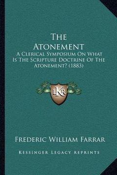 portada the atonement: a clerical symposium on what is the scripture doctrine of the atonement? (1883)