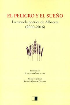 portada EL PELIGRO Y EL SUEÑO: La escuela poética de Albacete (2000-2016) (Generación del Vértice)