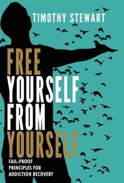 portada Free Yourself From Yourself: Fail-proof Principles for Addiction Recovery (in English)