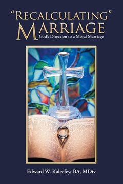 portada "Recalculating" Marriage: God's Direction to a Moral Marriage (en Inglés)