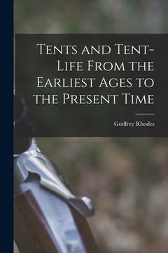 portada Tents and Tent-Life From the Earliest Ages to the Present Time (en Inglés)