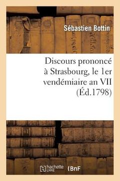 portada Discours Prononcé À Strasbourg, Le 1er Vendémiaire an VII, Jour de la Fête Anniversaire: de la Fondation de la République Française (en Francés)