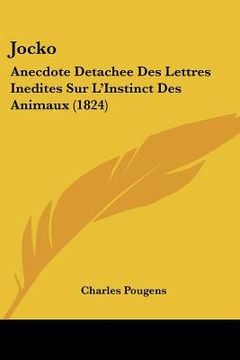 portada Jocko: Anecdote Detachee Des Lettres Inedites Sur L'Instinct Des Animaux (1824) (en Francés)