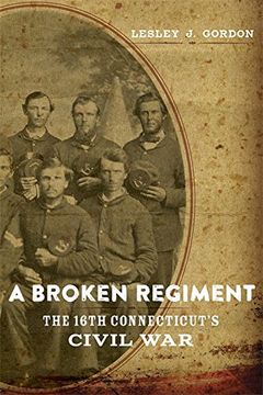 portada A Broken Regiment: The 16Th Connecticut's Civil war (Conflicting Worlds: New Dimensions of the American Civil War) (en Inglés)