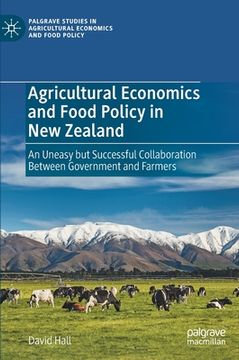 portada Agricultural Economics and Food Policy in New Zealand: An Uneasy But Successful Collaboration Between Government and Farmers