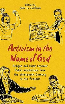 portada Activism in the Name of God: Religion and Black Feminist Public Intellectuals From the Nineteenth Century to the Present (Margaret Walker Alexander Series in African American Studies) (en Inglés)