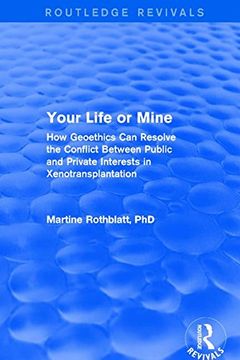 portada Revival: Your Life or Mine (2003): How Geoethics Can Resolve the Conflict Between Public and Private Interests in Xenotransplantation