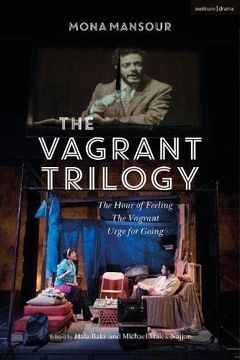 portada The Vagrant Trilogy: Three Plays by Mona Mansour: The Hour of Feeling; The Vagrant; Urge for Going (Vagrant Trilogy, 1-3)