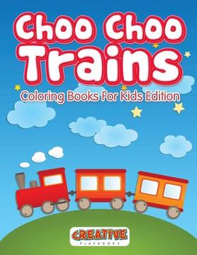portada Choo Choo Trains Coloring Books For Kids Edition (en Inglés)