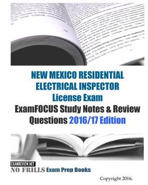 portada NEW MEXICO RESIDENTIAL ELECTRICAL INSPECTOR License Exam ExamFOCUS Study Notes & Review Questions 2016/17 Edition (en Inglés)
