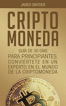 portada Criptomoneda: Guía de 30 Días Para Principiantes Conviertete en un Experto en el Mundo de la Criptomoneda (in Spanish)