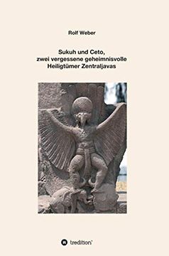 portada Sukuh und Ceto, Zwei Vergessene Geheimnisvolle Heiligtümer Zentraljavas: Eine Auswahl 