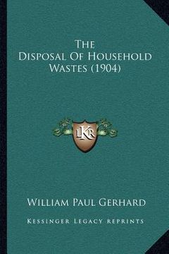portada the disposal of household wastes (1904) (en Inglés)