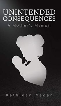 portada Unintended Consequences: A Mother's Memoir (in English)