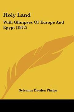 portada holy land: with glimpses of europe and egypt (1872) (in English)