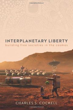 portada Interplanetary Liberty: Building Free Societies in the Cosmos (en Inglés)