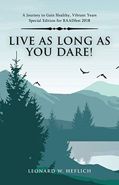 portada Live as Long as you Dare! A Journey to Gain Healthy, Vibrant Years Special Edition for Raadfest 2018 (en Inglés)