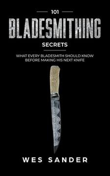 portada Bladesmithing: 101 Bladesmithing Secrets: What Every Bladesmith Should Know Before Making His Next Knife (in English)