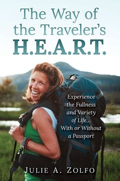 portada The Way of the Traveler's H.E.A.R.T.: Experience the Fullness and Variety of Life...With or Without a Passport (en Inglés)