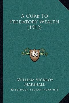 portada a curb to predatory wealth (1912)