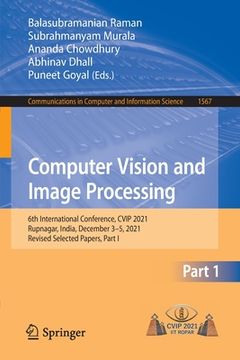 portada Computer Vision and Image Processing: 6th International Conference, Cvip 2021, Rupnagar, India, December 3-5, 2021, Revised Selected Papers, Part I (en Inglés)