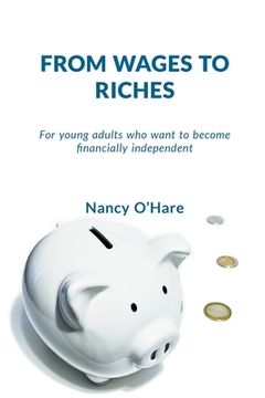 portada From Wages to Riches: For Young Adults who Want to Become Financially Independent (in English)