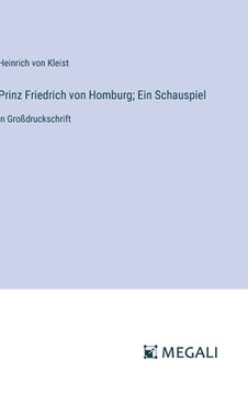 portada Prinz Friedrich von Homburg; Ein Schauspiel: in Großdruckschrift (en Alemán)