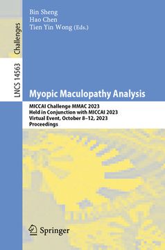 portada Myopic Maculopathy Analysis: Miccai Challenge Mmac 2023, Held in Conjunction with Miccai 2023, Virtual Event, October 8-12, 2023, Proceedings