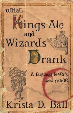 portada What Kings Ate and Wizards Drank (en Inglés)