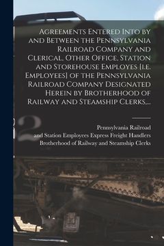 portada Agreements Entered Into by and Between the Pennsylvania Railroad Company and Clerical, Other Office, Station and Storehouse Employes [i.e. Employees] (en Inglés)