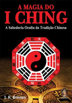 portada A Magia do I Ching: A Sabedoria Oculta da TradiÇao Chinesa