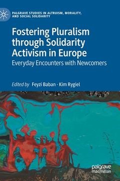 portada Fostering Pluralism Through Solidarity Activism in Europe: Everyday Encounters with Newcomers (en Inglés)