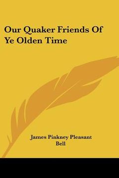 portada our quaker friends of ye olden time (en Inglés)