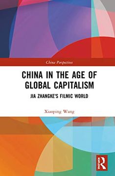 portada China in the age of Global Capitalism: Jia Zhangke's Filmic World (China Perspectives) (in English)