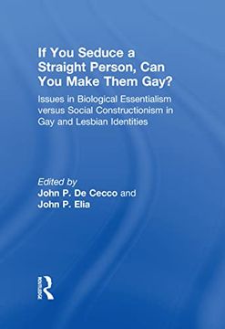 portada If you Seduce a Straight Person, can you Make Them Gay?  Issues in Biological Essentialism Versus Social Constructionism in gay and Lesbian Identities