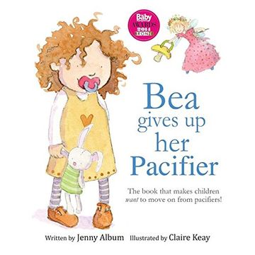 portada Bea Gives Up Her Pacifier: The book that makes children want to move on from pacifiers!