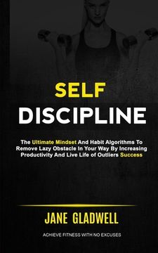 portada Self Discipline: The Ultimate Mindset And Habit Algorithms To Remove Lazy Obstacle In Your Way By Increasing Productivity And Live Life (en Inglés)