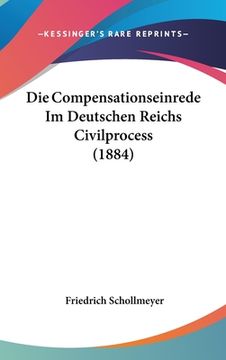 portada Die Compensationseinrede Im Deutschen Reichs Civilprocess (1884) (en Alemán)