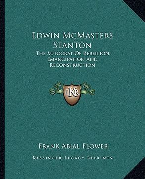 portada edwin mcmasters stanton: the autocrat of rebellion, emancipation and reconstruction (en Inglés)