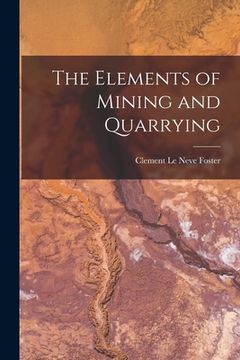 portada The Elements of Mining and Quarrying (en Inglés)