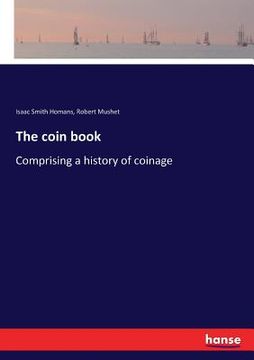 portada The coin book: Comprising a history of coinage (in English)