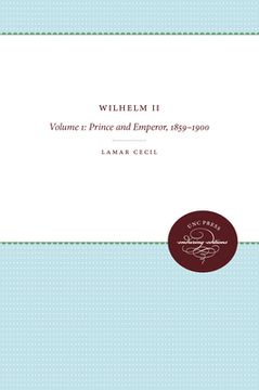 portada wilhelm ii, volume 1: prince and emperor, 1859-1900 (en Inglés)