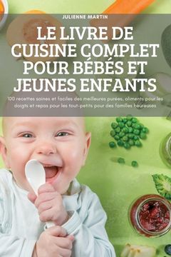 portada Le Livre de Cuisine Complet Pour Bébés Et Jeunes Enfants (en Francés)