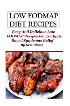 portada Low FODMAP Diet Recipes: Easy and Delicious Low FODMAP Recipes For Irritable Bowel Syndrome Relief (en Inglés)
