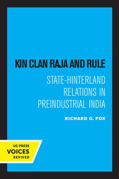 portada Kin Clan Raja and Rule: State-Hinterland Relations in Preindustrial India (Center for South and Southeast Asia Studies, uc Berkeley) 